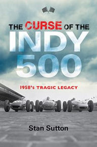 Title: The Curse of the Indy 500: 1958's Tragic Legacy, Author: Stan Sutton
