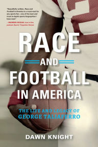 Title: Race and Football in America: The Life and Legacy of George Taliaferro, Author: Dawn Knight