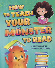 Title: How to Teach Your Monster to Read, Author: Christianne Jones