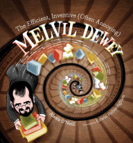 Title: The Efficient, Inventive (Often Annoying) Melvil Dewey, Author: Alexis O'Neill