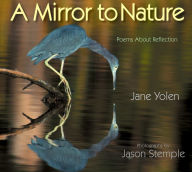 Title: A Mirror to Nature: Poems about Reflection, Author: Jane Yolen