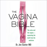 Title: The Vagina Bible: The Vulva and the Vagina-Separating the Myth from the Medicine, Author: Jen Gunter MD
