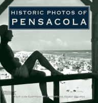 Title: Historic Photos of Pensacola, Author: Jacquelyn Tracy Wilson