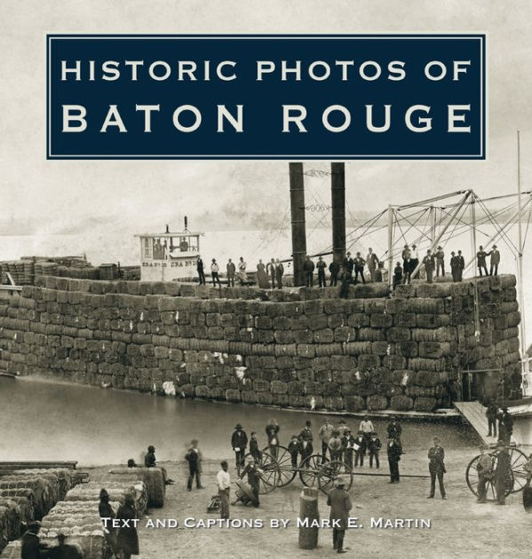 Historic Photos of Baton Rouge by Mark E. Martin, Hardcover Barnes