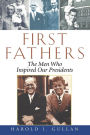 First Fathers: The Men Who Inspired Our Presidents