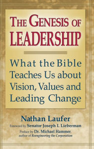 Title: The Genesis of Leadership: What the Bible Teaches Us about Vision, Values and Leading Change, Author: Nathan Laufer