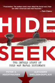 Title: Hide and Seek: The Untold Story of Cold War Naval Espionage, Author: Peter A. Huchthausen