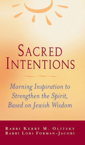 Title: Sacred Intentions: Morning Inspiration to Strengthen the Spirit, Based on Jewish Wisdom, Author: Lori Forman-Jacobi