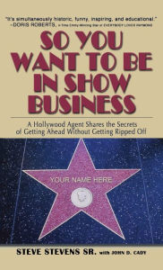 Title: So You Want to Be in Show Business, Author: Steve Stevens Sr.