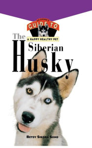Title: The Siberian Husky: An Owner's Guide to a Happy Healthy Pet, Author: Betsy Sikora Siino