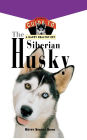 The Siberian Husky: An Owner's Guide to a Happy Healthy Pet