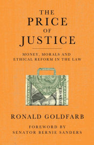 Title: The Price of Justice: Money, Morals and Ethical Reform in the Law, Author: Ronald Goldfarb