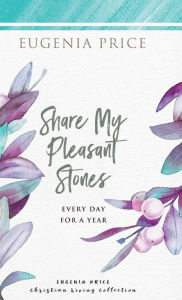 Title: Share My Pleasant Stones: Every Day for a Year, Author: Eugenia Price