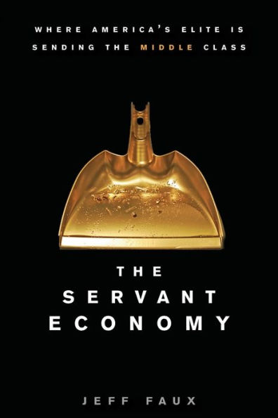 The Servant Economy: Where America's Elite is Sending the Middle Class