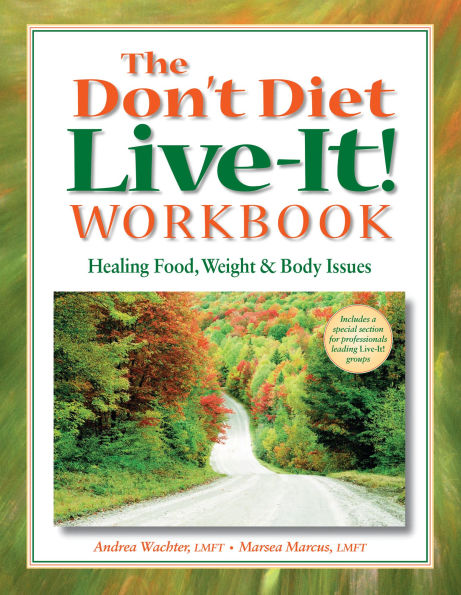 The Don't Diet, Live-It! Workbook: Healing Food, Weight and Body Issues