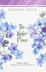 Title: The Wider Place, Author: Eugenia Price