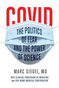 Title: COVID: The Politics of Fear and the Power of Science, Author: Marc Siegel