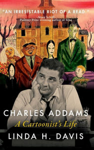 Title: Charles Addams: A Cartoonist's Life, Author: Linda H. Davis