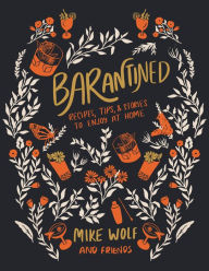 Title: Barantined: Recipes, Tips, and Stories to Enjoy at Home, Author: Mike Wolf