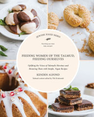 Title: Feeding Women of the Talmud, Feeding Ourselves, Author: Kenden Alfond
