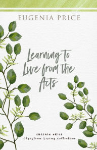 Title: Learning to Live From the Acts, Author: Eugenia Price