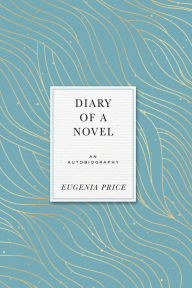 Title: Diary of a Novel: An Autobiography, Author: Eugenia Price