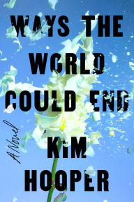 Title: Ways the World Could End, Author: Kim Hooper