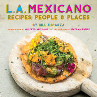 Title: L.A. Mexicano: Recipes, People & Places, Author: Bill Esparza