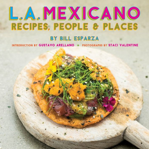 L.A. Mexicano: Recipes, People & Places