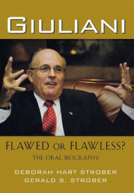 Title: Giuliani: Flawed or Flawless?: The Oral Biography, Author: Deborah Hart Strober