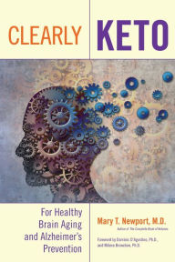 Title: Clearly Keto: For Healthy Brain Aging and Alzheimer's Prevention, Author: Mary T. Newport M.D.