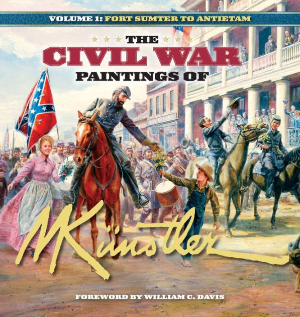 The Civil War Paintings of Mort Kunstler Volume 1 Fort Sumter to