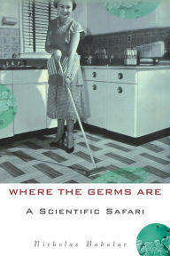 Title: Where the Germs Are: A Scientific Safari, Author: Nicholas Bakalar