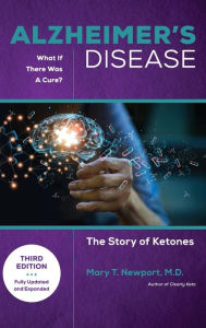 Title: Alzheimer's Disease: What If There Was a Cure (3rd Edition): The Story of Ketones, Author: Mary T. Newport