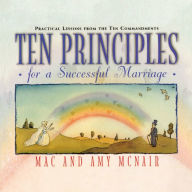 Title: Ten Principles for a Successful Marriage: Practical Lessons from the Ten Commandments, Author: Mac McNair