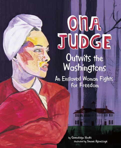 Ona Judge Outwits the Washingtons: An Enslaved Woman Fights for Freedom