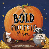 Title: A Bold Pumpkin Plan, Author: Katy Hudson