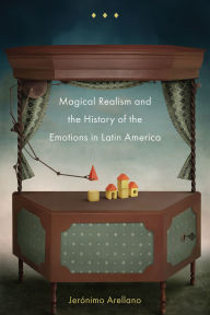 Title: Magical Realism and the History of the Emotions in Latin America, Author: Jerïnimo Arellano