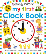 Title: Priddy Learning: My First Clock Book: An Introduction to Telling Time and Starting School, Author: Roger Priddy