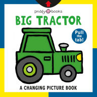 Title: A Changing Picture Book: Big Tractor, Author: Roger Priddy