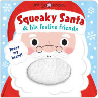 Title: Squeaky Santa & his festive friends, Author: Roger Priddy