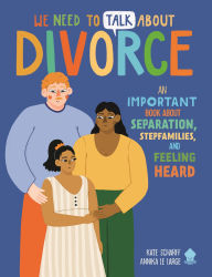 Title: We Need to Talk About Divorce: An IMPORTANT book about Separation, Stepfamilies, and Feeling Heard, Author: Kate Scharff