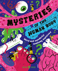 Title: Mysteries of the Human Body: Weird and Wonderful Anatomy Explained, Author: Azmain Chowdhury