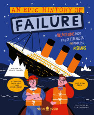 Title: An Epic History of Failure: A blundering book full of fun facts and mindless mishaps, Author: Natalie Younger