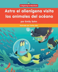 Title: Astro el alien gena visita los animales del oc ano (Astro the Alien Visits Ocean Animals), Author: Emily Sohn