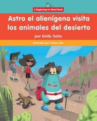 Title: Astro el alien gena visita los animales del desierto (Astro the Alien Visits Desert Animals), Author: Emily Sohn