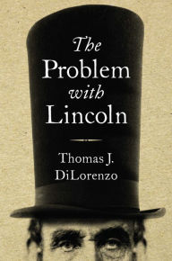 Title: The Problem with Lincoln, Author: Thomas J. DiLorenzo