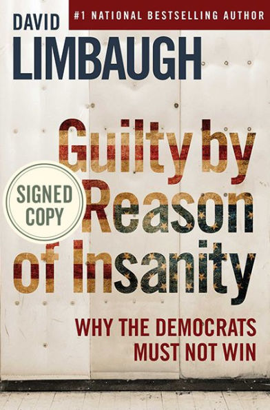 Guilty by Reason of Insanity: Why the Democrats Must Not Win (Signed Book)