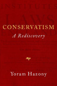 Title: Conservatism: A Rediscovery, Author: Yoram Hazony