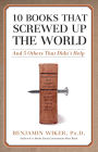 10 Books that Screwed Up the World: And 5 Others That Didn't Help